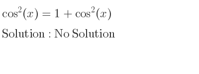 The general solution for cos^2(x)=1+cos^2(x) is No Solution